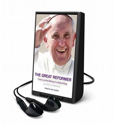 The Great Reformer: Francis and the Making of a Radical Pope