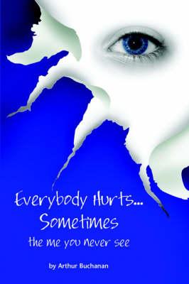 Everybody Hurts Sometimes.. the Me You Never See