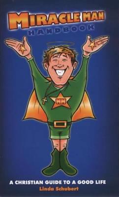 Miracle Man Handbook: A Christian Guide to a Good Life