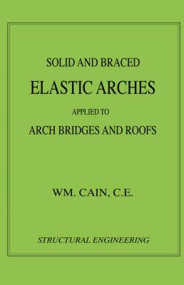 Solid and Braced Elastic Arches - Arch Bridges & Roofs (Structural Engineering)