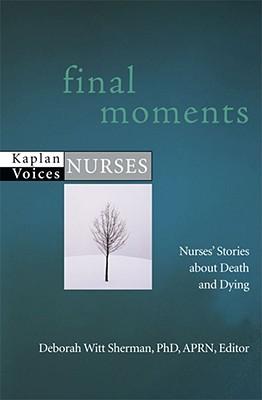 Final Moments: Nurses' Stories About Death and Dying