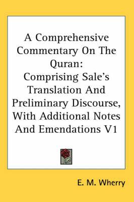 A Comprehensive Commentary on the Quran: Comprising Sale's Translation and Preliminary Discourse, with Additional Notes and Emendations V1