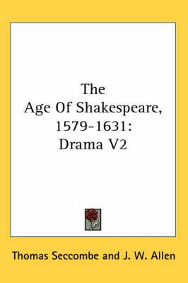 The Age of Shakespeare, 1579-1631: Drama V2