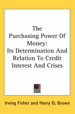 The Purchasing Power Of Money: Its Determination And Relation To Credit Interest And Crises