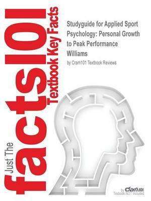 Studyguide for Applied Sport Psychology: Personal Growth to Peak Performance by Williams, ISBN 9780767417471