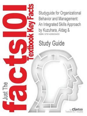Studyguide for Organizational Behavior and Management: An Integrated Skills Approach by Kuzuhara, Aldag &, ISBN 9780324013306