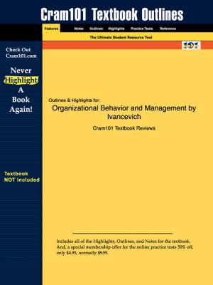 Studyguide for Organizational Behavior and Management by Ivancevich, ISBN 9780072875164