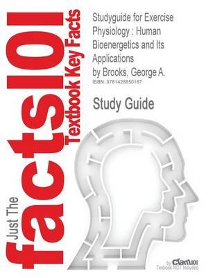 Studyguide for Exercise Physiology: Human Bioenergetics and Its Applications by Brooks, George A., ISBN 9780072556421