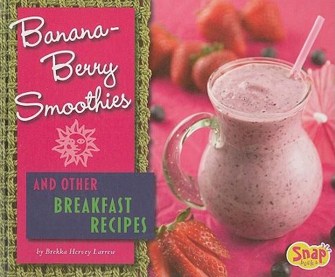 Banana-Berry Smoothies and Other Breakfast Recipes