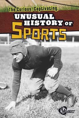 The Curious, Captivating, Unusual History of Sports