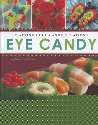 Eye Candy: Crafting Cool Candy Creations