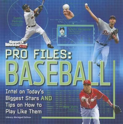 Pro Files: Baseball: Intel on Today's Biggest Stars and Tips on How to Play Like Them