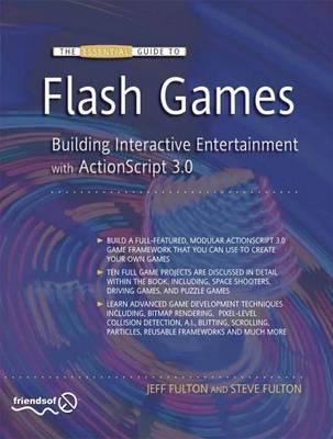 The Essential Guide to Flash Games: Building Interactive Entertainment with ActionScript