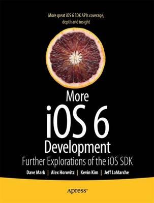 More iOS 6 Development: Further Explorations of the iOS SDK