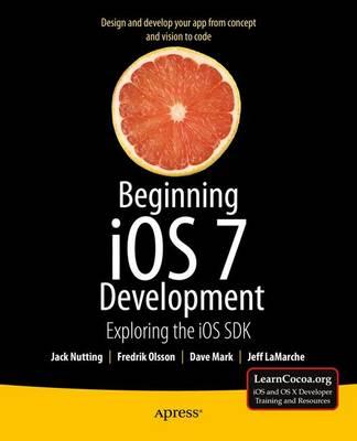 Beginning iOS 7 Development: Exploring the iOS SDK