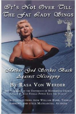 IT's NOT OVER TILL THE FAT LADY SINGS - Mother God Strikes Back Against Misogyny
