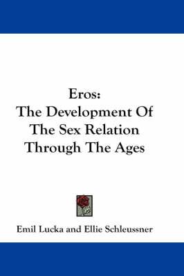 Eros: The Development Of The Sex Relation Through The Ages