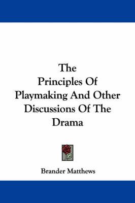 The Principles Of Playmaking And Other Discussions Of The Drama