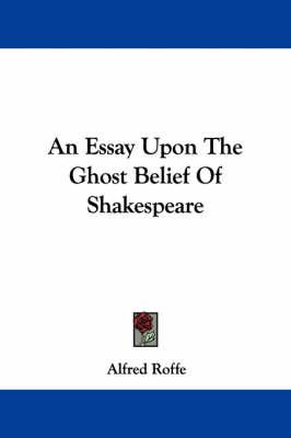 An Essay Upon The Ghost Belief Of Shakespeare