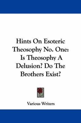 Hints On Esoteric Theosophy No. One: Is Theosophy A Delusion? Do The Brothers Exist?
