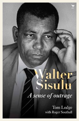 Walter Sisulu: A Sense of Outrage