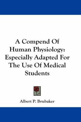 A Compend Of Human Physiology: Especially Adapted For The Use Of Medical Students