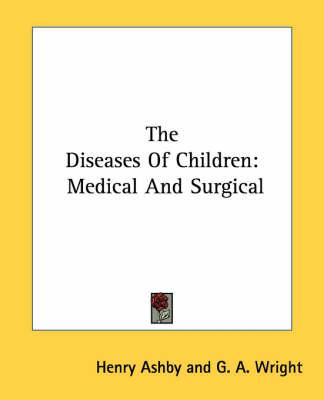 The Diseases Of Children: Medical And Surgical