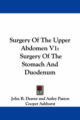 Surgery Of The Upper Abdomen V1: Surgery Of The Stomach And Duodenum