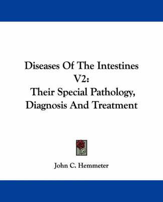 Diseases Of The Intestines V2: Their Special Pathology, Diagnosis And Treatment