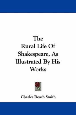 The Rural Life Of Shakespeare, As Illustrated By His Works