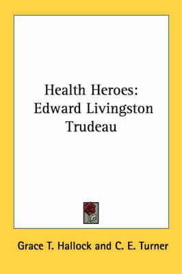 Health Heroes: Edward Livingston Trudeau