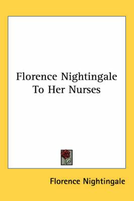 Florence Nightingale to Her Nurses