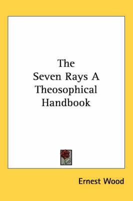 The Seven Rays: A Theosophical Handbook