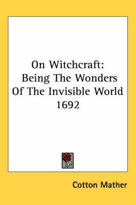 On Witchcraft: Being The Wonders Of The Invisible World 1692