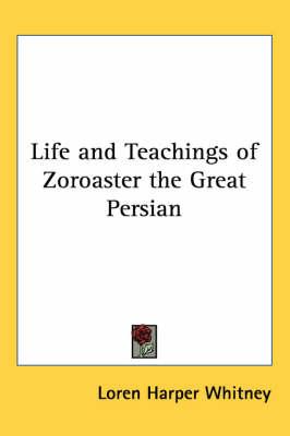 Life and Teachings of Zoroaster the Great Persian