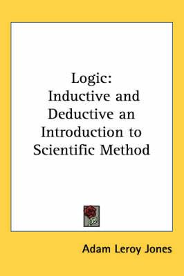 Logic: Inductive and Deductive an Introduction to Scientific Method