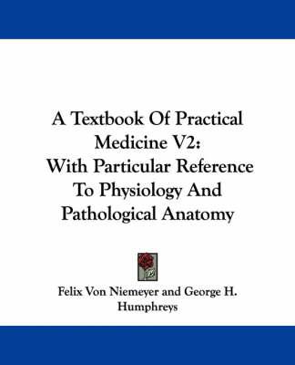 A Textbook Of Practical Medicine V2: With Particular Reference To Physiology And Pathological Anatomy