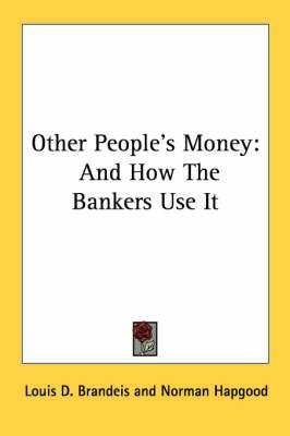 Other People's Money: And How the Bankers Use It