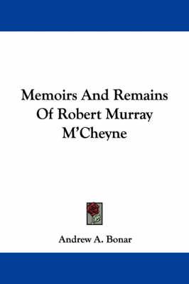 Memoirs and Remains of Robert Murray M'Cheyne