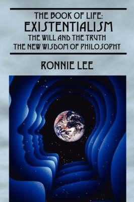 The Book of Life: Existentialism, the Will and the Truth - The New Wisdom of Philosophy