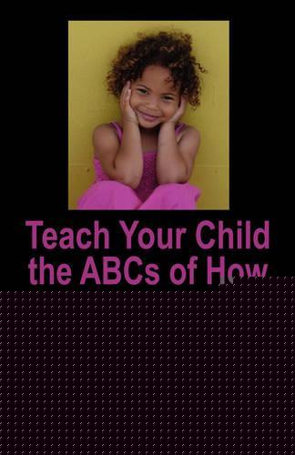 Teach Your Child the ABCs of How to Become Rich: A Step by Step Approach