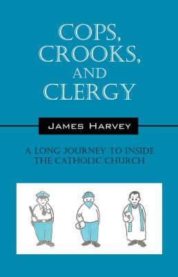 Cops, Crooks, and Clergy: A Long Journey to Inside the Catholic Church