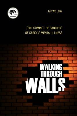 Walking Through Walls: Overcoming the Barriers of Serious Mental Illness