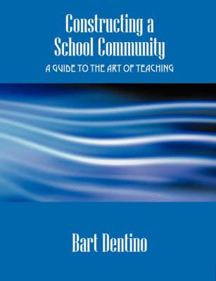 Constructing a School Community: A Guide to the Art of Teaching
