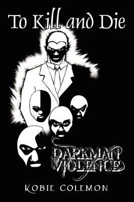 To Kill and Die: Dark Man of Violence