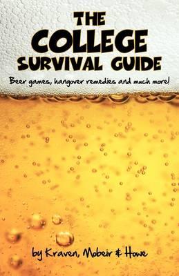 The College Survival Guide: Beer Games, Hangover Remedies and Much More!