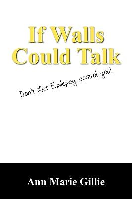 If Walls Could Talk: Don't Let Epilepsy Control You!