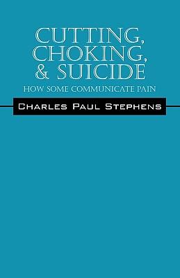 Cutting, Choking, & Suicide: How Some Communicate Pain