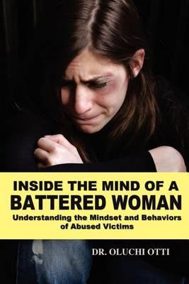 Inside the Mind of a Battered Woman: Understanding the Mindset and Behaviors of Abused Victims