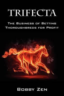 Trifecta: The Business of Betting Thoroughbreds for Profit